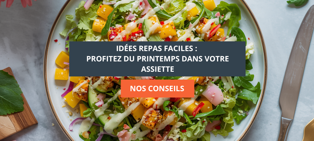 Idées repas faciles : profitez du printemps dans votre assiette