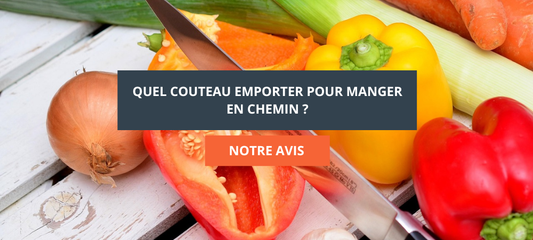 Quel couteau emporter pour manger en chemin ?