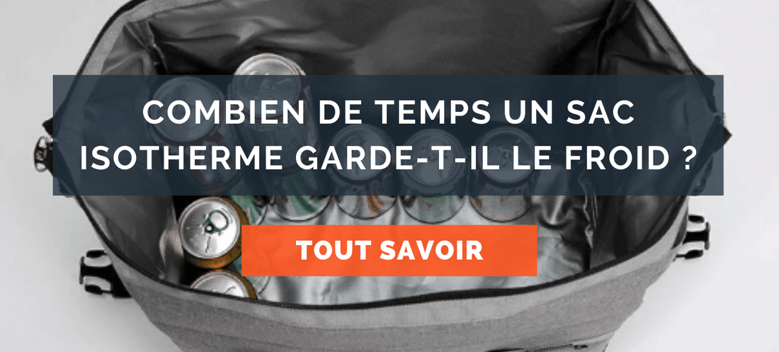 combien de temps peut-on garder la fraîcheur dans son sac isotherme ?