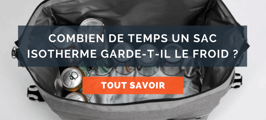 combien de temps peut-on garder la fraîcheur dans son sac isotherme ?