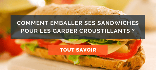 Comment emballer ses sandwiches pour les garder croustillants ?