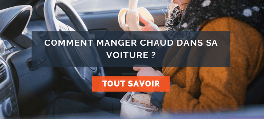 Comment manger chaud dans une voiture