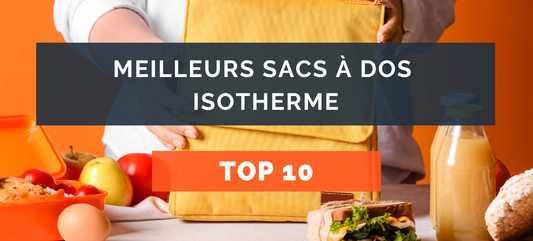 Le top 10 des meilleurs sac à dos isothermes en 2023