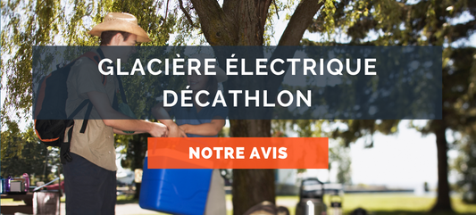 Glacière électrique Décathlon : Avis