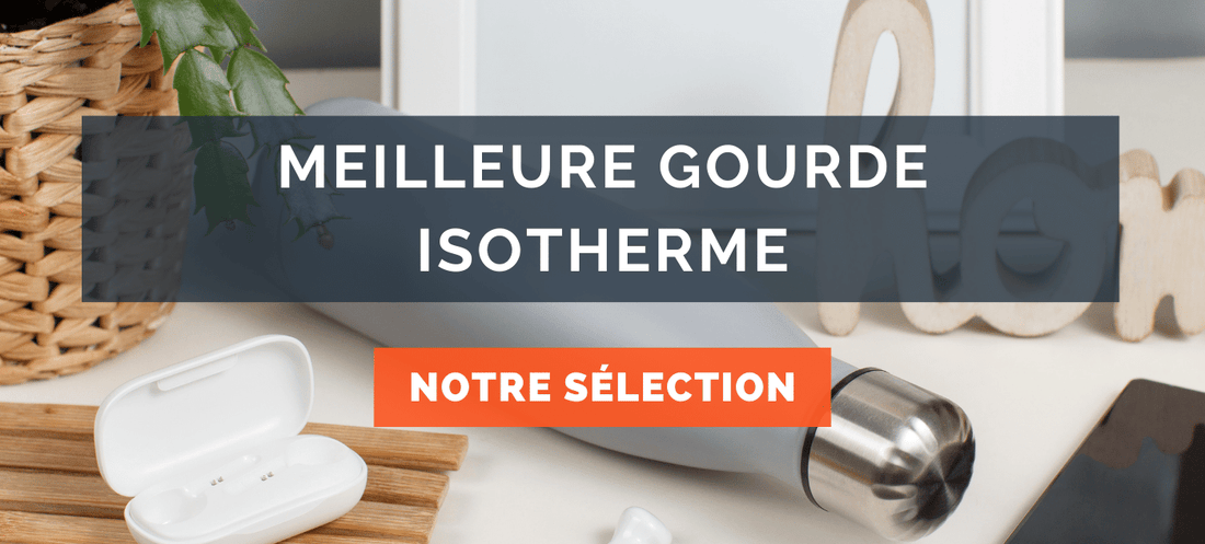 Meilleure Gourde Isotherme : Avis et Comparatif