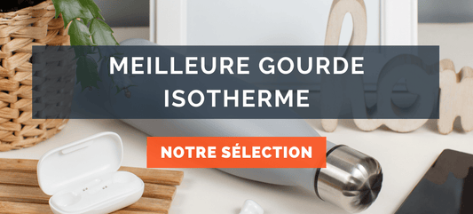 Meilleure Gourde Isotherme : Avis et Comparatif