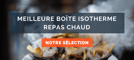 Meilleure boîte isotherme repas chaud  Comparatif