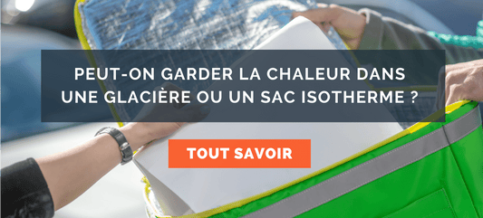 garder la chaleur dans un sac isotherme ou une glacière