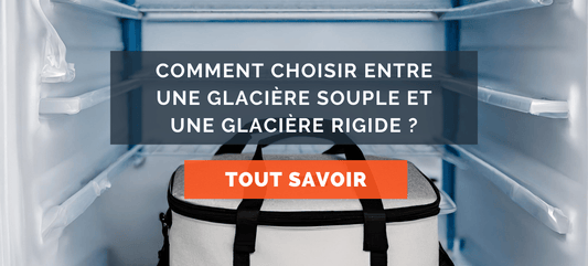 comment choisir : glaciere souple ou glaciere rigide ?