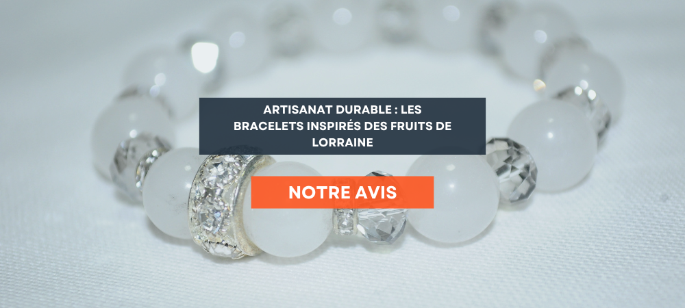 L’artisanat durable : découvrez les bracelets inspirés des fruits de Lorraine