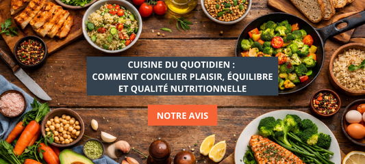 Cuisine du quotidien : comment concilier plaisir, équilibre et qualité nutritionnelle