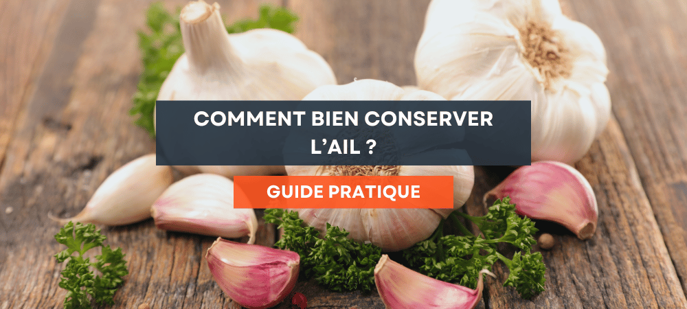 Comment Bien Conserver Son Ail Plus Longtemps ?