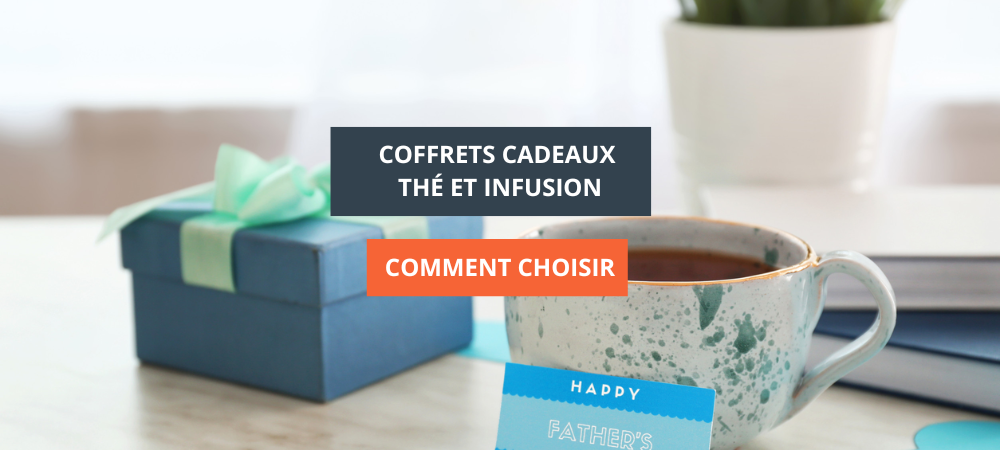 Coffrets cadeaux thé et infusion : comment choisir ?