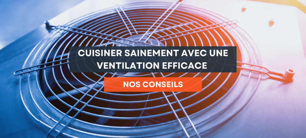Cuisiner Sainement avec une Ventilation Efficace : Conseils pour les Restaurants