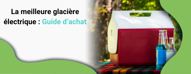 La meilleure glacière électrique : Guide d’achat