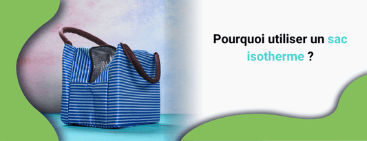 pourquoi utiliser un sac isotherme. Avantages d'utiliser un sac isotherme